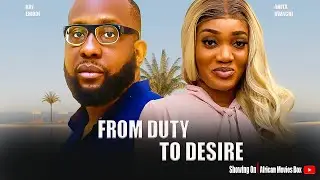 FROM DUTY TO DESIRE - RAY EMODI, ANITA NWACHI- Nigerian Movies 2025 Latest Full Movies
