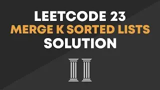 LeetCode 23 - Merge K Sorted Lists Solution (Optimal)