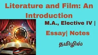 Literature and Film: An Introduction| Summary in Tamil| M.A., Elective IV | தமிழில்