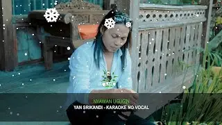 KARAOKE - NYAWAN UGUGIN Yan Srikandi