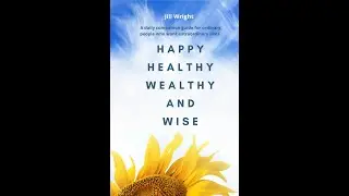 Happy Healthy Wealthy and Wise Book by Jill Wright