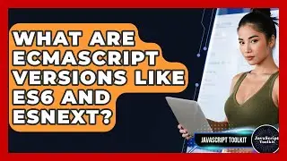 What Are ECMAScript Versions Like ES6 And ESNext? - JavaScript Toolkit