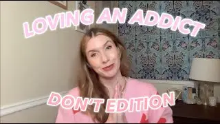 Loving an Addict: DON'T Edition