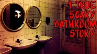 1 True Scary Bathroom Story