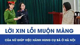 Vụ cụ b&agrave; U90 bị h&agrave;nh hung ở H&agrave; Nội: Lời xin lỗi muộn m&agrave;ng của nữ gi&uacute;p việc