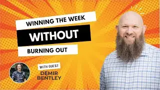 Winning the Week Without Burning Out with Guest Demir Bentley