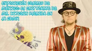 Criptoarte y NFTs: La Revoluci&oacute;n de Mr. Bitcoin Florida en Colores de M&eacute;xico | Exposici&oacute;n CDMX