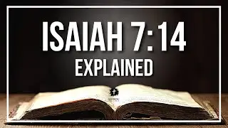 ISAIAH 7:14 Explained - What Does The Bible Verse ISAIAH 7:14 [KJV] REALLY Mean?