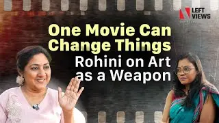 One Movie Can Change Things: Rohini on Art as a Weapon