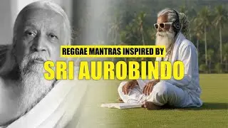 Reggae Mantric Meditations of Sri Aurobindo | Integral Yoga Sound