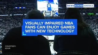 Visually impaired NBA fans can enjoy games with new technology