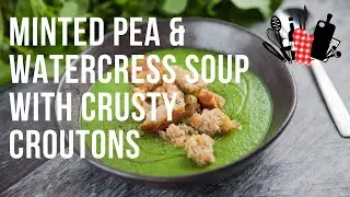 Minted Pea & Watercress Soup with Crusty Croutons | Everyday Gourmet S10 Ep38