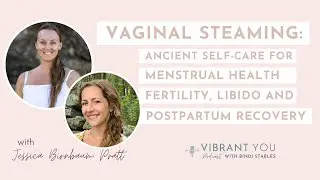 Vaginal Steaming for Women's Wellness with Jessica Birnbaum Pratt