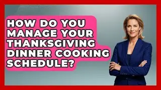 How Do You Manage Your Thanksgiving Dinner Cooking Schedule? | Seasonal Living Guide News