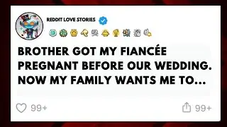 Brother Got My Fianc&eacute;e Pregnant Before Our Wed | Reddit Love Story | Cheating Wife | Reddit Family |