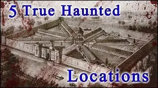 5 Haunted Locations - Real Haunted Places