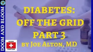 Diabetes: Part 3 Survival Off Grid, with Dr. Joe Alton, MD