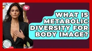 What Is Metabolic Diversity For Body Image? - Inside Body Image