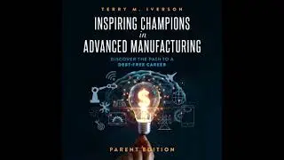 Inspiring Champions in Advanced Manufacturing: Parent Edition: Discover the Path to a Debt-Free