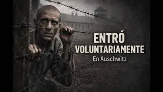 El hombre que entr&oacute; voluntariamente en Auschwitz
