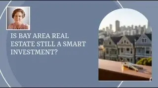 Is Bay Area Real Estate Still a Smart Investment?