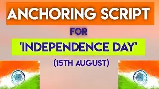 Anchoring Script for 'Independence Day' (15th August)