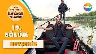 Turgay Başyayla ile Lezzet Yolculuğu 19. Bölüm | Nevşehir