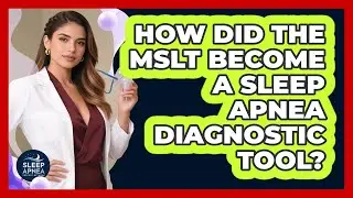 How Did The MSLT Become A Sleep Apnea Diagnostic Tool? - Sleep Apnea Support Network