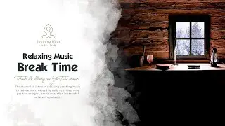 Relaxing music for Break time [ Soothing Relaxation / Relaxing music / studying music ]