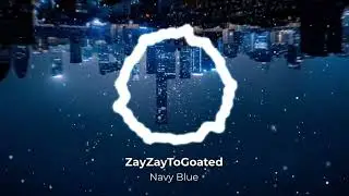 ZayZayToGoated - Navy Blue (Official Visualizer)