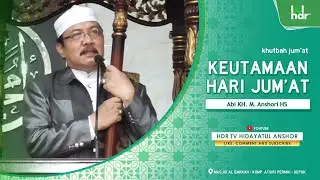 Khutbah Jum'at - Keutamaan Hari Jum'at - Abi KH. M. Anshori HS