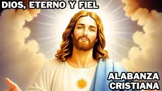Alabanza Cristiana | Dios, Eterno y Fiel 🙏 | #musicacristiana