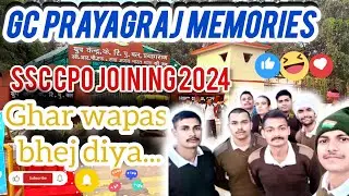 SSC CPO2024 JOINING Gc prayagraj memories&hearts;️ Ghar bhej diya......#sscsubinspector #crpf #army 