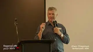 Regenerate your WHY &ndash; Glen Chapman, Armidale NSW (Mid-Coast Regenerative Agriculture Event)