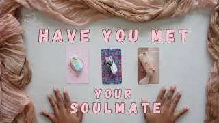 Have You Met Your Soulmate?  Pick A Card Love Tarot Reading