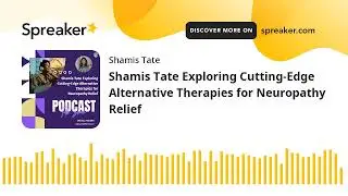 Shamis Tate Exploring Cutting-Edge Alternative Therapies for Neuropathy Relief (made with Spreaker)