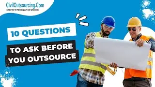 10 QUESTIONS TO ASK BEFORE YOU OUTSOURCE | Civil Outsourcing | Civil Engineering Services
