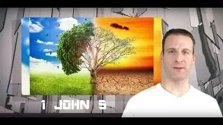 1 John Chapter 5 Summary and What God Wants From Us