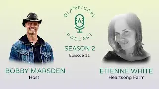 Glamptuary Podcast With Special Guest Etienne White of Heartsong Farm - Season 2 / Episode 011