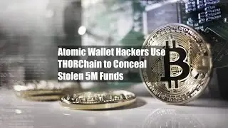 Atomic Wallet Hackers Use THORChain to Conceal Stolen $35M Funds