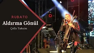 Rubato Aldırma Gönül Çello Taksim Canlı Konser (Edip Akbayram)