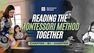 Chapter 7:  Reading The Montessori Method Together - Chapter by Chapter
