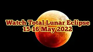Watch Amazing Total Lunar Eclipse of 15-16 May 2022/ Moon Binary Star Occultation