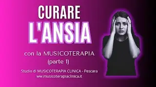 CURARE L'ANSIA CON LA MUSICOTERAPIA (parte 1) - Studio di MUSICOTERAPIA CLINICA Pescara