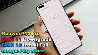 Huawei P40 Pro EMUI 11 Downgrade EMUI 10 Install Full Google Play Store