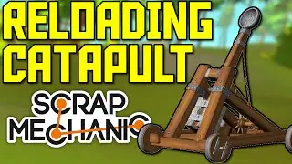 Scrap Mechanic Gameplay - Self Loading Catapult/Trebuchet! (Let's Play Scrap Mechanic)