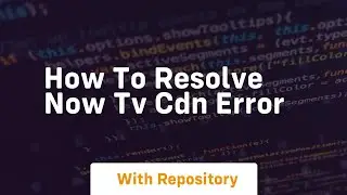How to resolve now tv cdn error