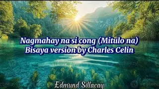 Nagmahay na si congressman (Mitulo na) Bisaya version by Charles Celin Lyrics