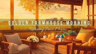 Golden Farmhouse Morning ☕ Peaceful Jazz & Cozy Autumn Ambience | Chill Beats 24/7