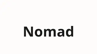 How to pronounce Nomad